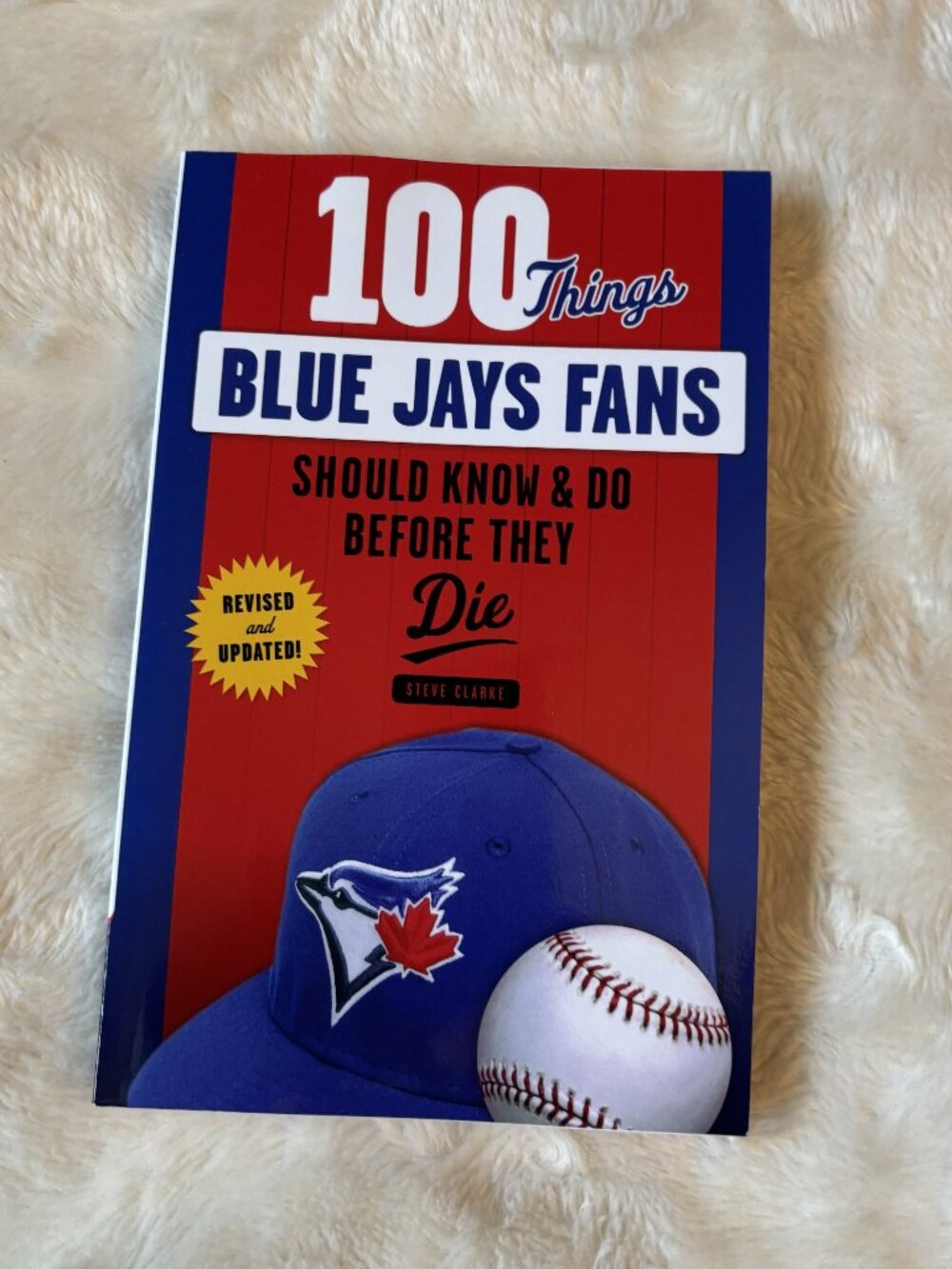 100 Things Blue Jays Fans Should Know & Do Before They Die Steve Clarke 2017 NEW